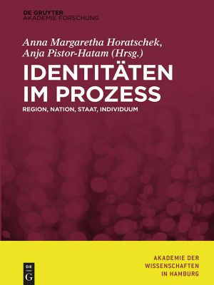 [Akademie der Wissenschaften in Hamburg 06] • Identitäten im Prozess · Region, Nation, Staat, Individuum